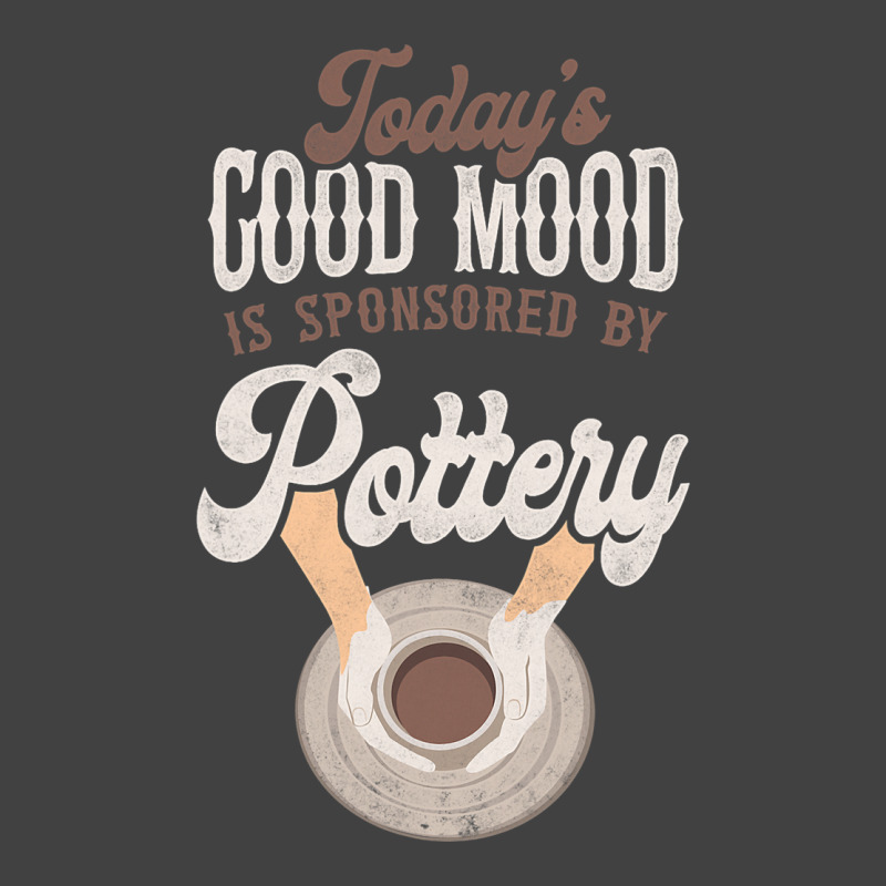 Pottery Ceramics Artist Todays Good Mood Is Sponso Vintage T-shirt | Artistshot