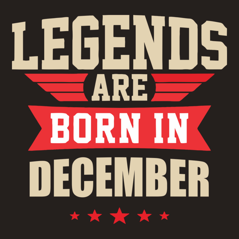 Legend Are Born In December Tank Top by didiergrobak | Artistshot