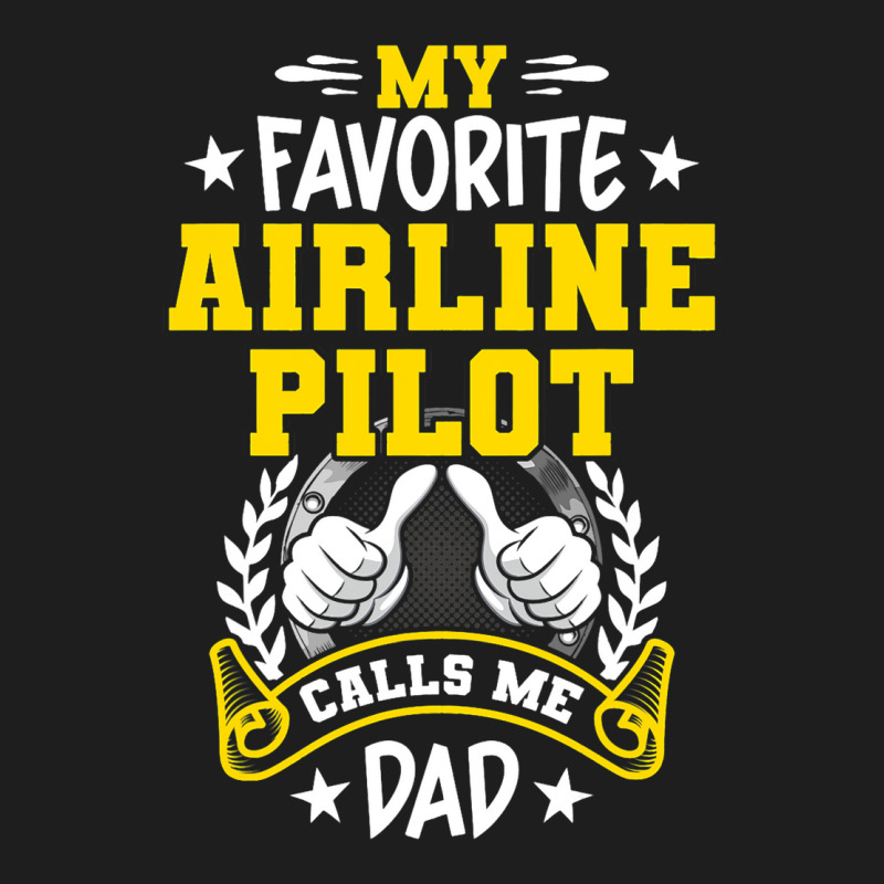 My Favorite Airline Pilot Calls Me Dad Classic T-shirt | Artistshot