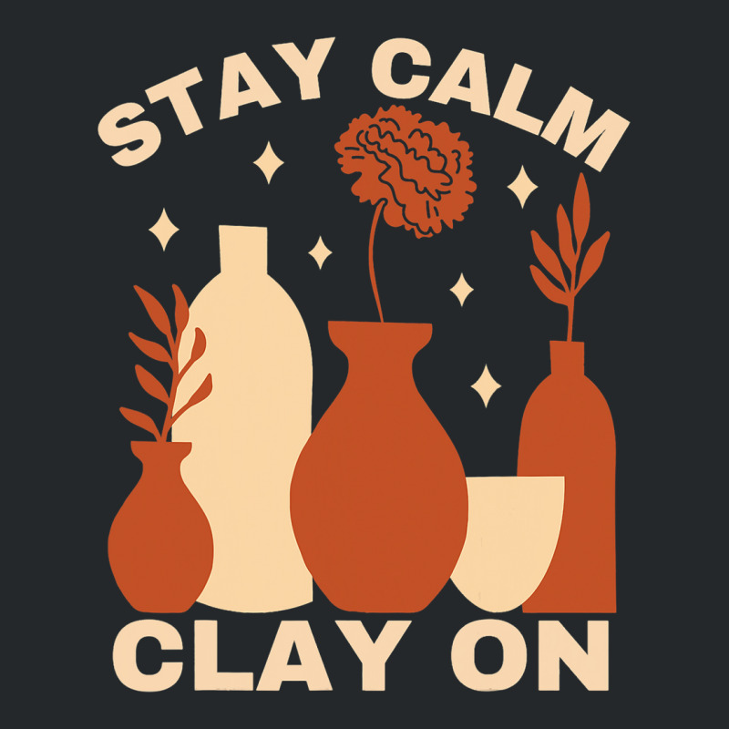 Pottery Ceramics Stay Calm Clay On Pottery Crewneck Sweatshirt | Artistshot