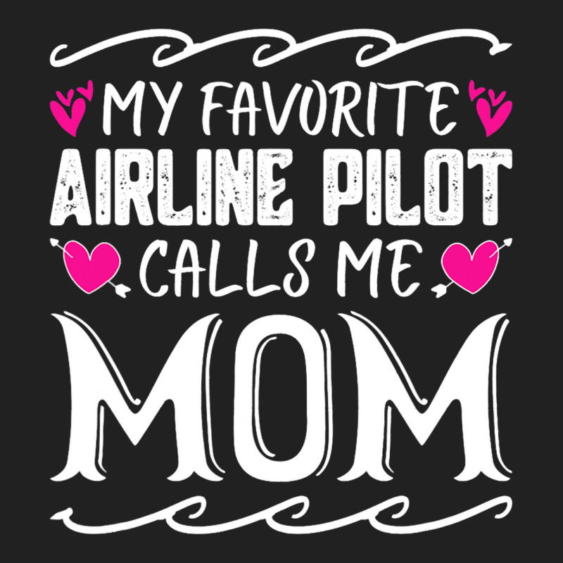 My Favorite Airline Pilot Calls Me Mom Funny Mothe Basic T-shirt | Artistshot