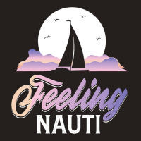 Sailboat Sailor Feeling Nauti Fishermen Boat Lover Tank Top | Artistshot