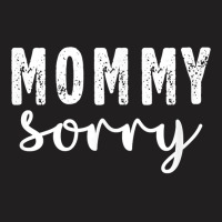 Mommy Sorry Meme For Son Or Daughter From Parents T Shirt T-shirt | Artistshot