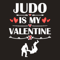 Judo Is My Valentine T  Shirt Judo Is My Valentine T  Shirt Funny Humo Tank Top | Artistshot