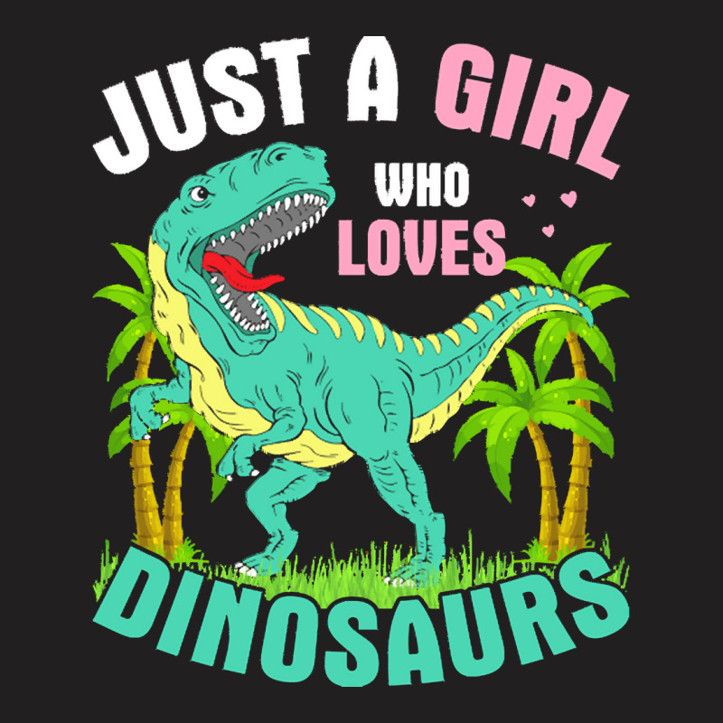 Just A Girl Who Loves Dinosaurs T  Shirt J U S T A G I R L W H O L O V T-shirt | Artistshot