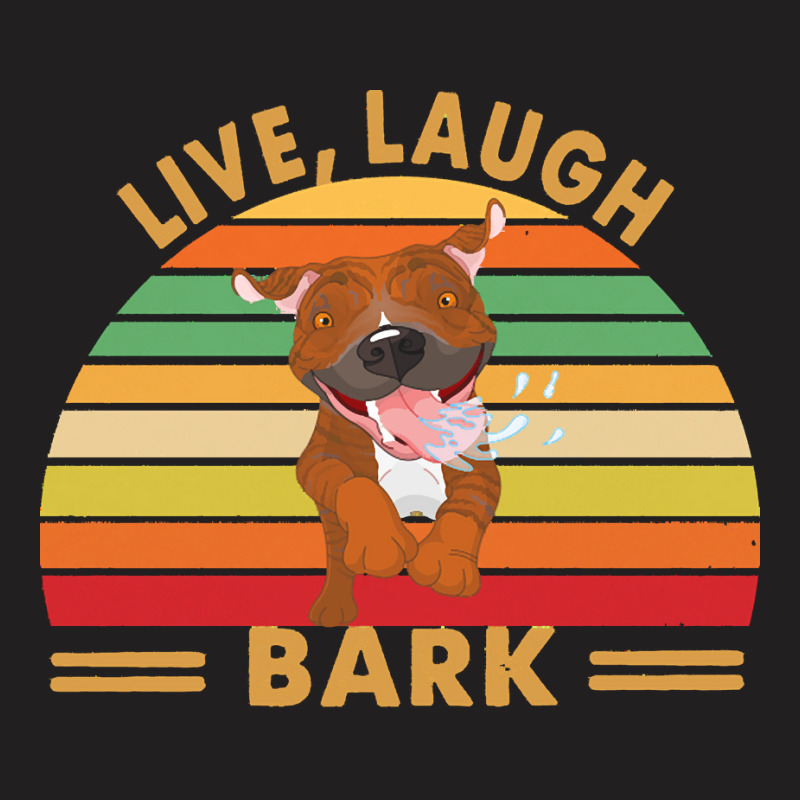 Pitbull T  Shirt Pitbull Live Laugh Bark T  Shirt T-shirt | Artistshot