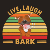 Pitbull T  Shirt Pitbull Live Laugh Bark T  Shirt Tank Top | Artistshot