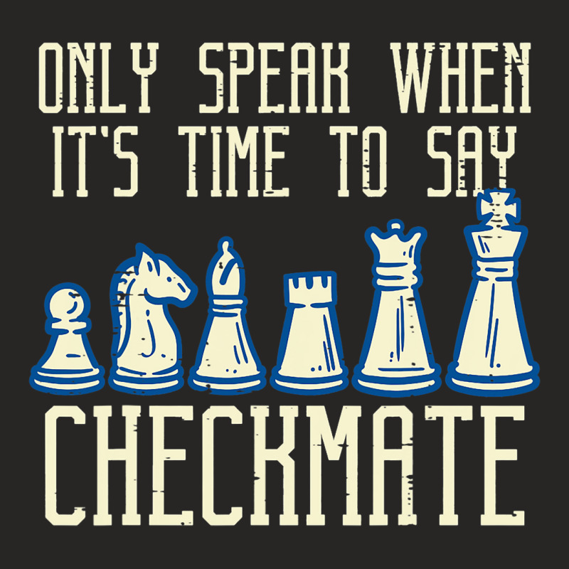 Only Speak Time To Say Checkmate Funny Chess Men W Ladies Fitted T-Shirt by KamariSalisbur | Artistshot