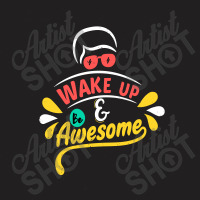 Wake Up And Be Awesome T-shirt | Artistshot