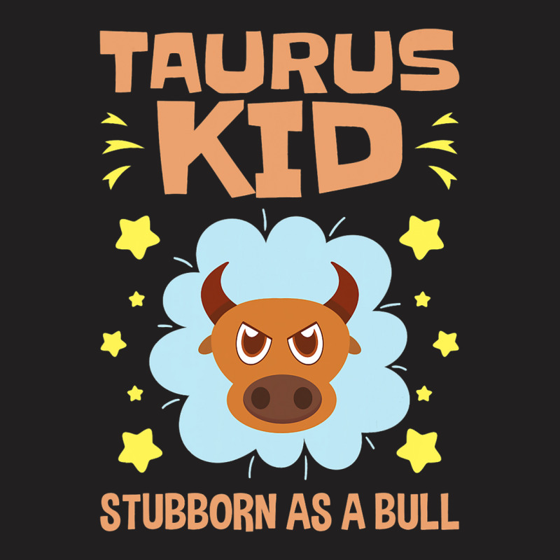 Taurus Astrology Zodiac Stubborn Bull Girls Boys T T-Shirt by LynettStacey | Artistshot