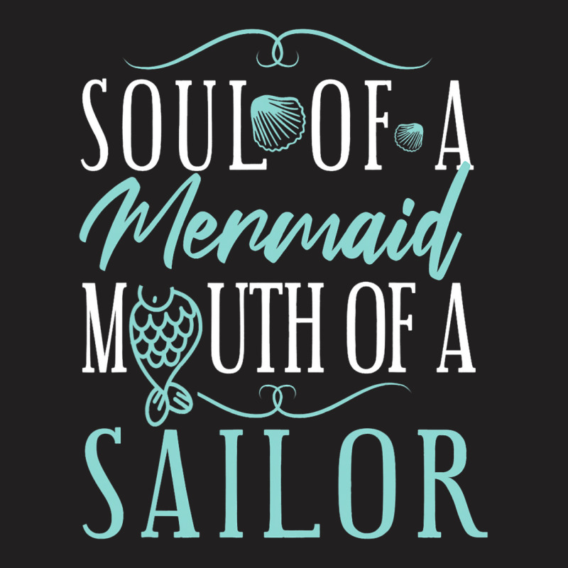 Soul Of A Marmaid Mouth Of A Sailor Funny Mermaid T-shirt | Artistshot