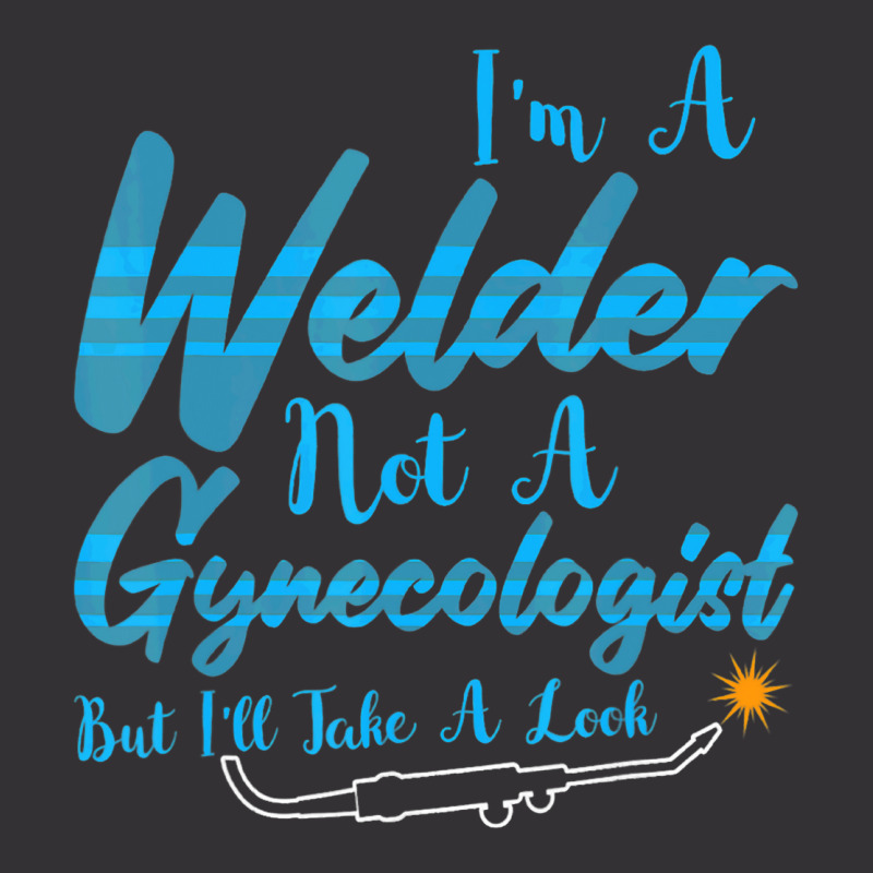 Welder Not Gynecologist But I Take A Look Gynecolo Vintage Hoodie by NouraMetcalf | Artistshot