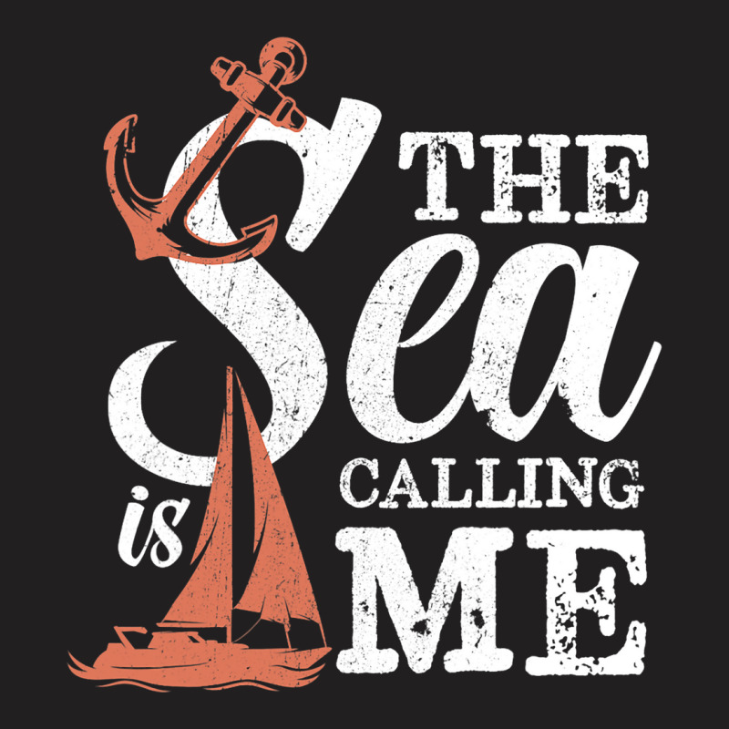 The Sea Is Calling Me Sailing Ship Captain T-shirt | Artistshot