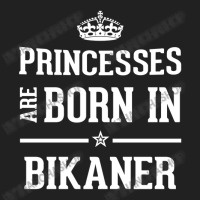 Princesses Are Born In Bikaner Cool Gift Basic T-shirt | Artistshot