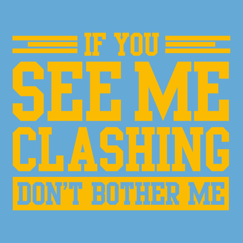 If You See Me Clashing Dont Bother Me Basic T-shirt | Artistshot