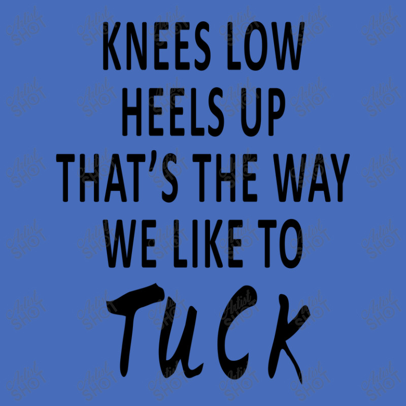 Knees Low Heels Up That’s The Way We Like To Tuck Basic T-shirt by Huanjitore | Artistshot