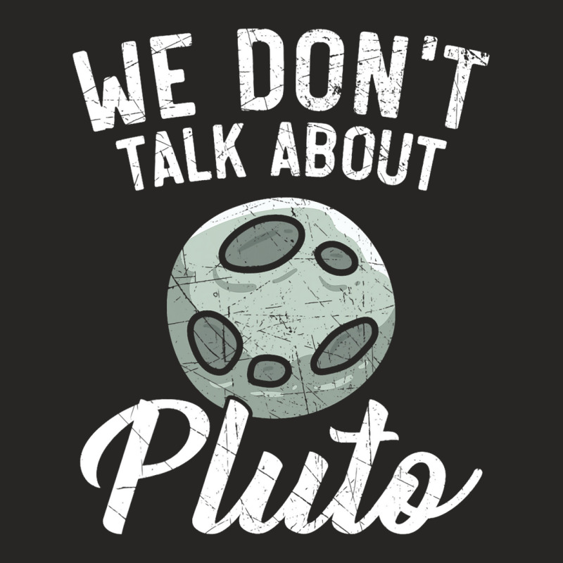 We Dont Talk About Pluto Planets Astronomer Astron Ladies Fitted T-Shirt by KamariSalisbur | Artistshot