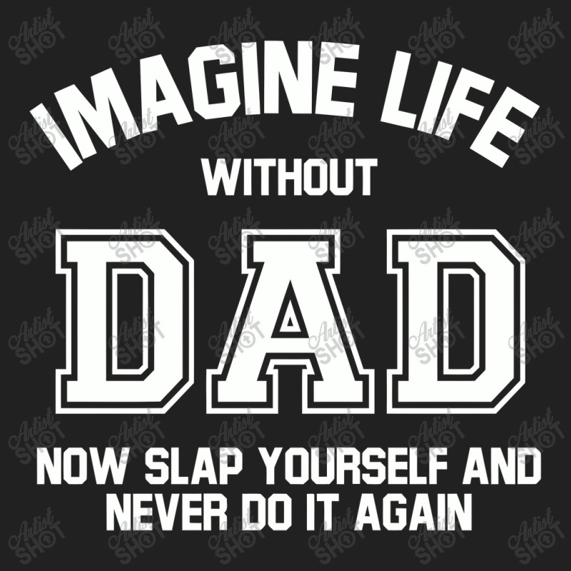 Imagine Life Without Dad Basic T-shirt by hatetheme | Artistshot