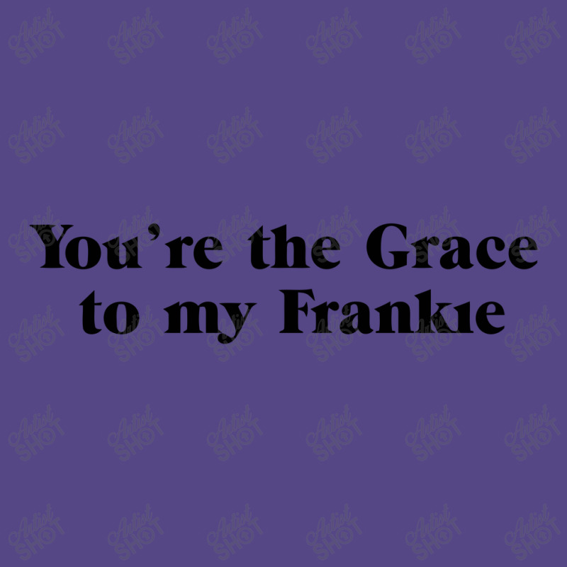 You're The Grace To My Frankie Grace And Frankie Basic T-shirt by gemuruhe | Artistshot