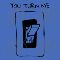 You Turn Me On Basic T-shirt | Artistshot