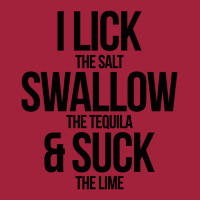 I Lick The Salt Swallow The Tequila And Suck The Lime Basic T-shirt | Artistshot