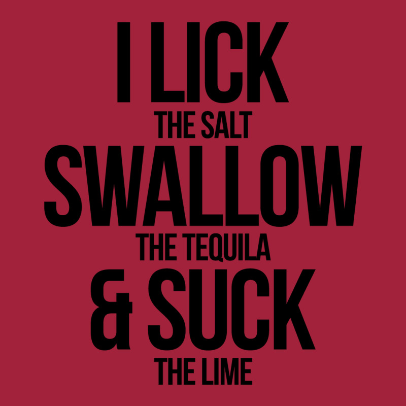 I Lick The Salt Swallow The Tequila And Suck The Lime Basic T-shirt | Artistshot