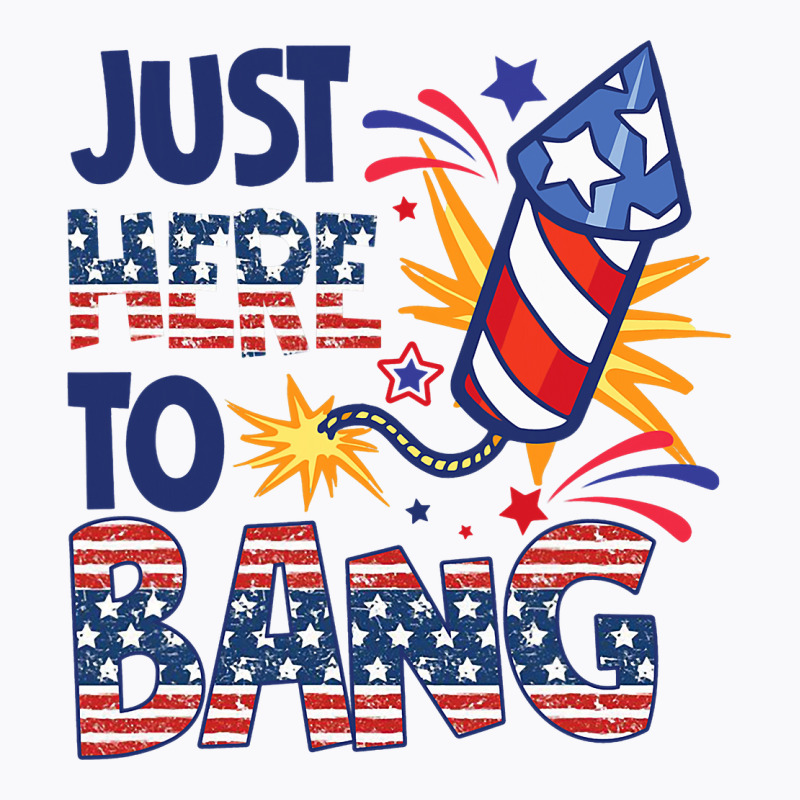 Funny Firecracker 4th Of July Im Just Here To Bang T-shirt | Artistshot