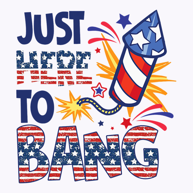 Funny Firecracker 4th Of July Im Just Here To Bang Tank Top | Artistshot