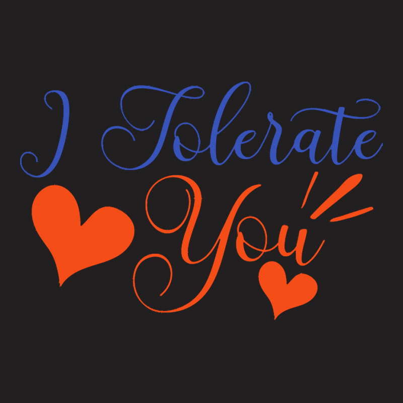 Valentines Day T  Shirt I Tolerate You   Anti Valentine T  Shirt T-shirt | Artistshot