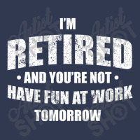 Im Retired Have Fun At Work Tomorrow Basic T-shirt | Artistshot