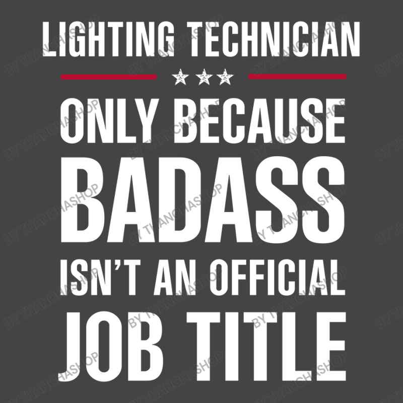 Lighting Technician Because Badass Isn't A Job Title Basic T-shirt by thanchashop | Artistshot