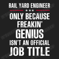 Gift For Freakin' Genius Rail Yard Engineer Basic T-shirt | Artistshot