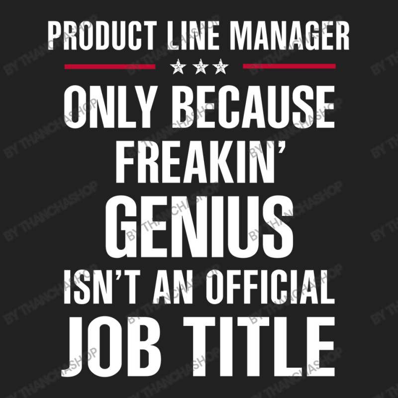 Gift For Freakin' Genius Product Line Manager Basic T-shirt | Artistshot