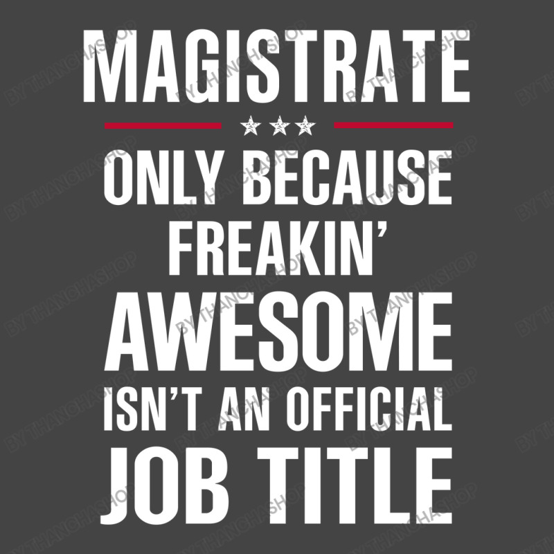 Gift For Freakin' Awesome Magistrate Basic T-shirt by thanchashop | Artistshot