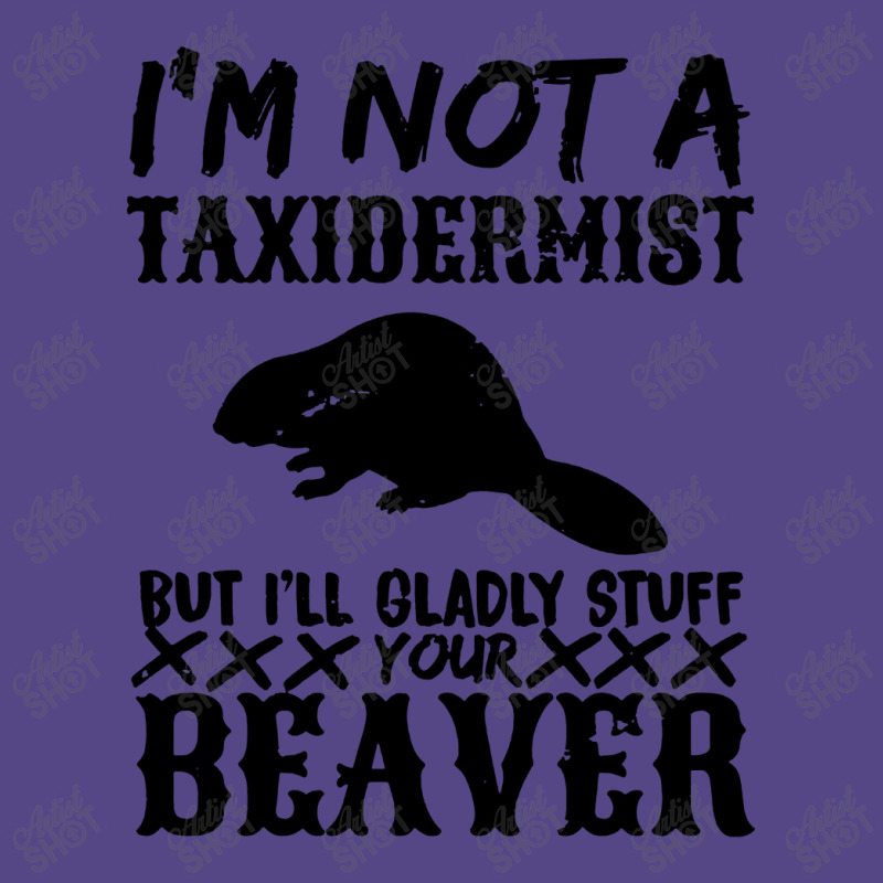 I Am Not A Taxidermist But I Will Stuff Your Beaver Basic T-shirt by Angel Tees | Artistshot