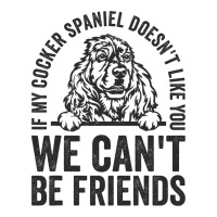 Funny Cocker Spaniel Dog Owner Doesnt Like You Pet Women's V-neck T-shirt | Artistshot