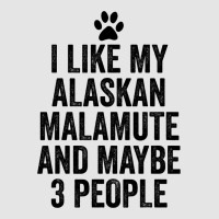 I Like My Alaskan Malamute And Maybe 3 People Funn Exclusive T-shirt | Artistshot