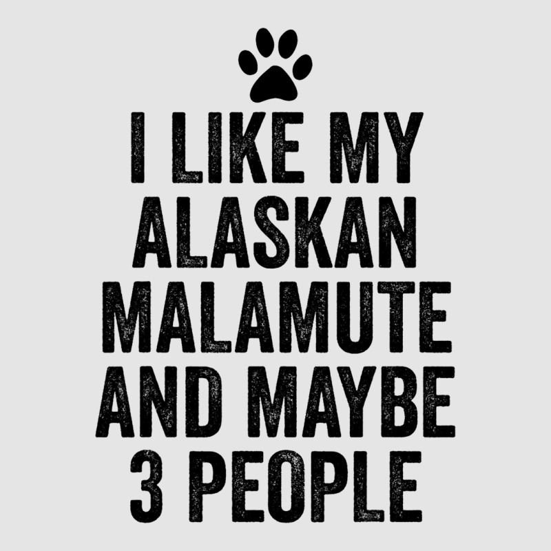 I Like My Alaskan Malamute And Maybe 3 People Funn Exclusive T-shirt | Artistshot