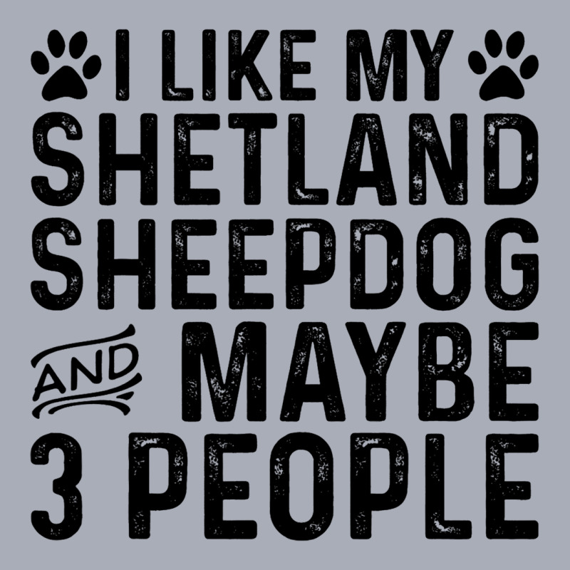 I Like My Shetland Sheepdog Maybe 3 People Funny D Tank Dress by FinleeRoddy | Artistshot