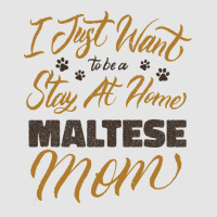 I Just Want To Be A Stay At Home Maltese Mom Exclusive T-shirt | Artistshot