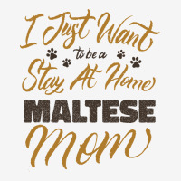 I Just Want To Be A Stay At Home Maltese Mom Classic T-shirt | Artistshot