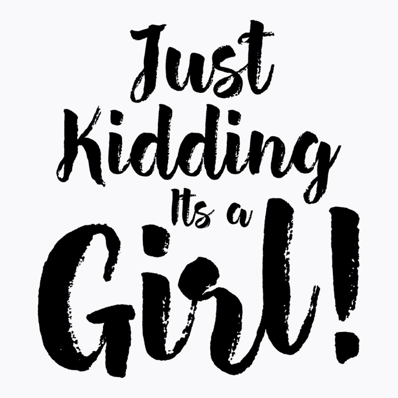 Just Kidding Its A Girl 2 T-shirt | Artistshot