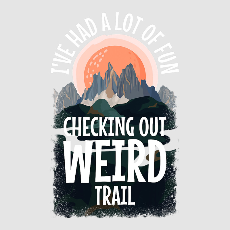 Hiking Trails Outdoor Hike Activity Ive Had A Lot  Exclusive T-shirt by NeirlLowry | Artistshot