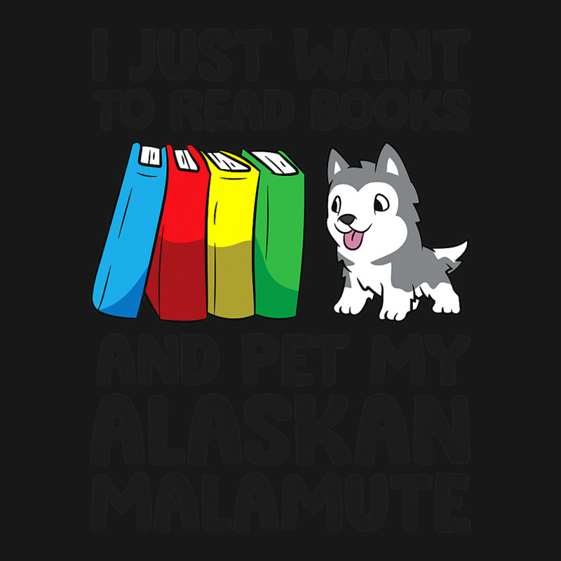 I Just Want To Read Books And Pet My Alaskan Malam Flannel Shirt | Artistshot