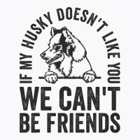 Funny Husky Dog Owner Doesnt Like You Pet Joke T-shirt | Artistshot