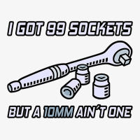 I Got 99 Sockets But A 10 Mm Aint One I Mechanic Ladies Fitted T-shirt | Artistshot