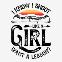 I Know I Shoot Like A Girl Want A Lesson Archer Ar Classic T-shirt | Artistshot