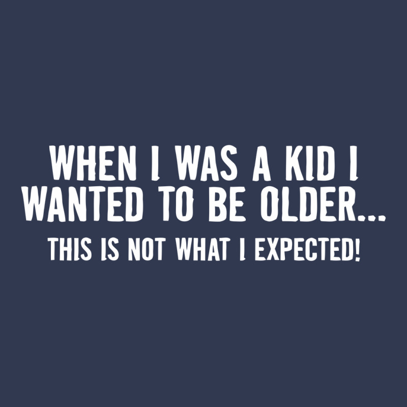 When I Was A Kid I Wanted To Be Older Basic T-shirt | Artistshot