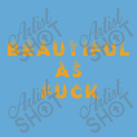 Beautiful As Fuck, Sarcastic Lovers Shirt. Basic T-shirt | Artistshot