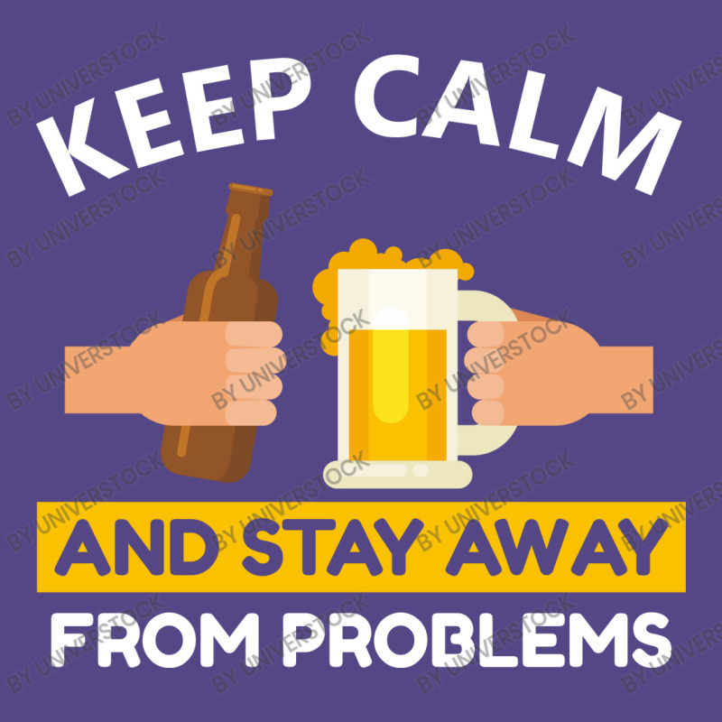 Keep Calm And Stay Away From Problems With Drink Beer, Beer Cheer Basic T-shirt by Universtock | Artistshot